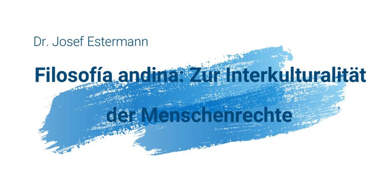 Dr. Josef Estermann (Comundo, Luzern): Filosofía Andina: Zur Interkulturalität der Menschenrechte